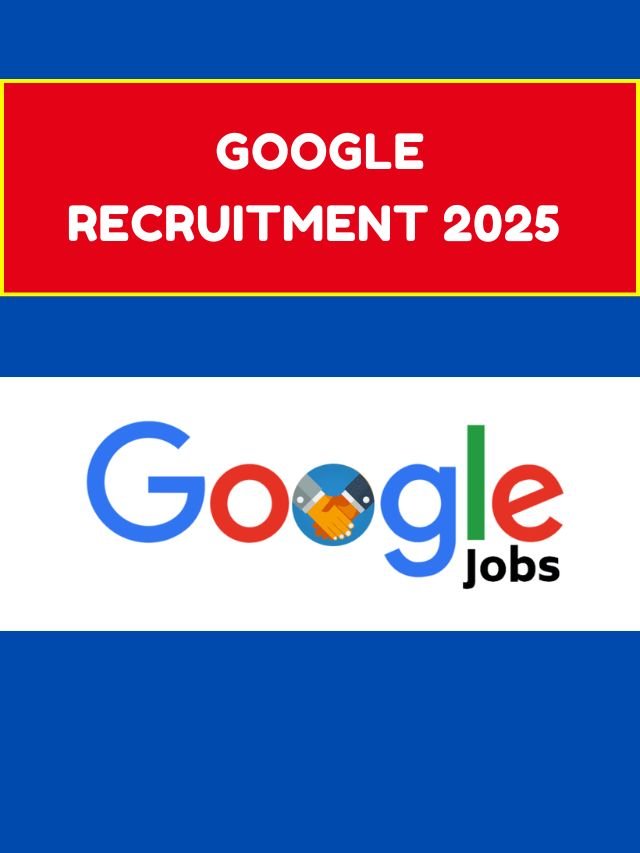 Google Recruitment 2025 – Job Highlights